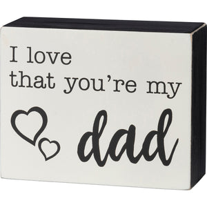 I Love That You're My Dad Boxed Sign