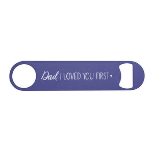 Bottle Opener - Dad Love You First