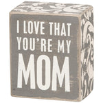 Load image into Gallery viewer, I Love That You&#39;re My Mom Wood Block

